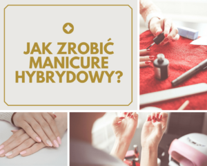 Jak zrobić manicure hybrydowy?